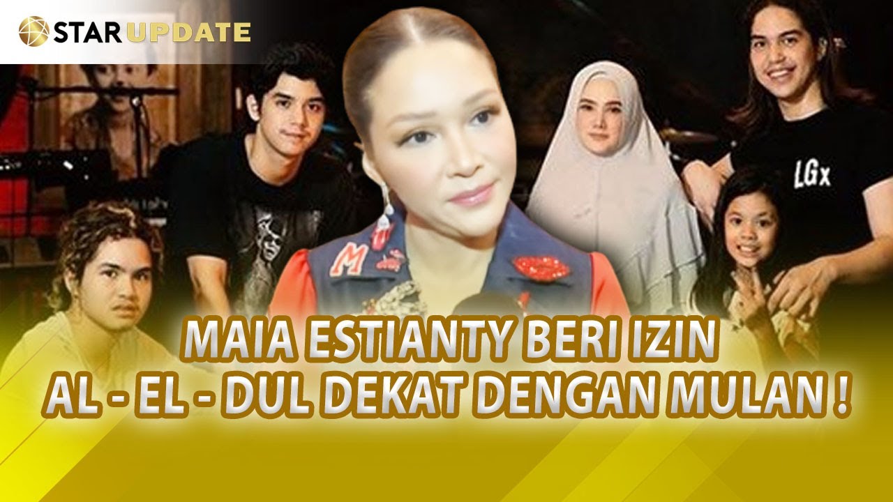 MAIA ESTIANTY Beri Lampu Hijau AL-EL-DUL Dekat Dengan MULAN JAMEELA. Ini Alasannya -STARUPDATE-7/12