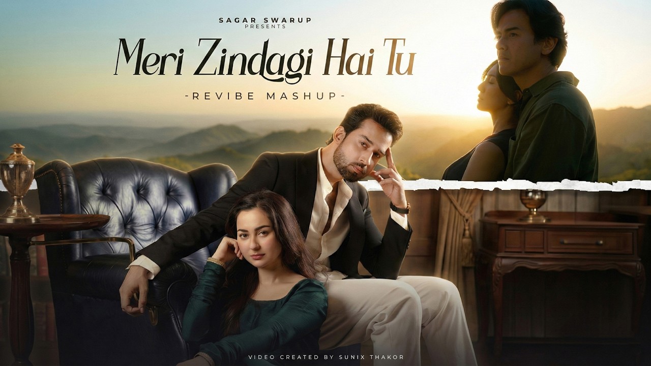 Meri Zindagi Hai Tu (Revibe Mashup) | Sagar Swarup x @SunixThakor