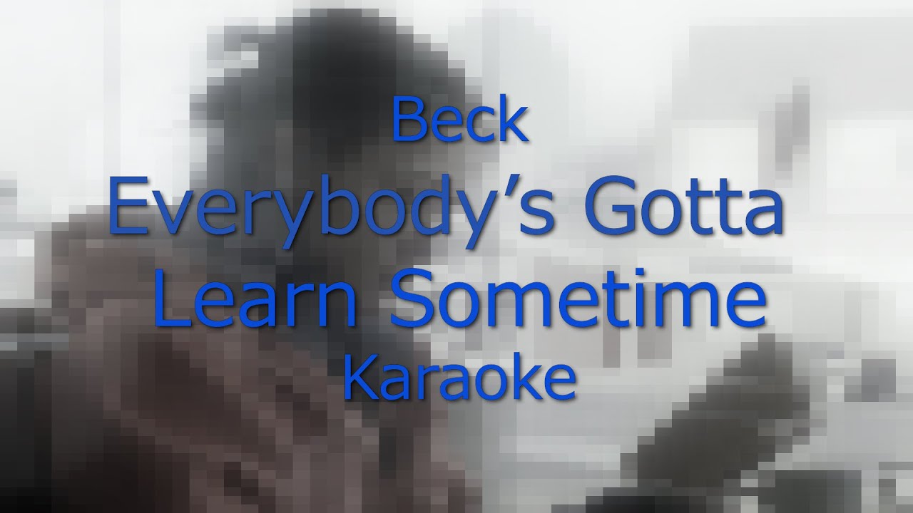 Beck - Everybody's Gotta Learn Sometime (Karaoke)