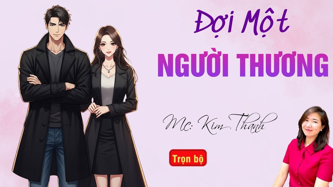 TRUYỆN HAY RADIO: ĐỢI MỘT NGƯỜI THƯƠNG | TỔNG HỢP TRUYỆN HAY MC KIM THANH DIỄN ĐỌC.
