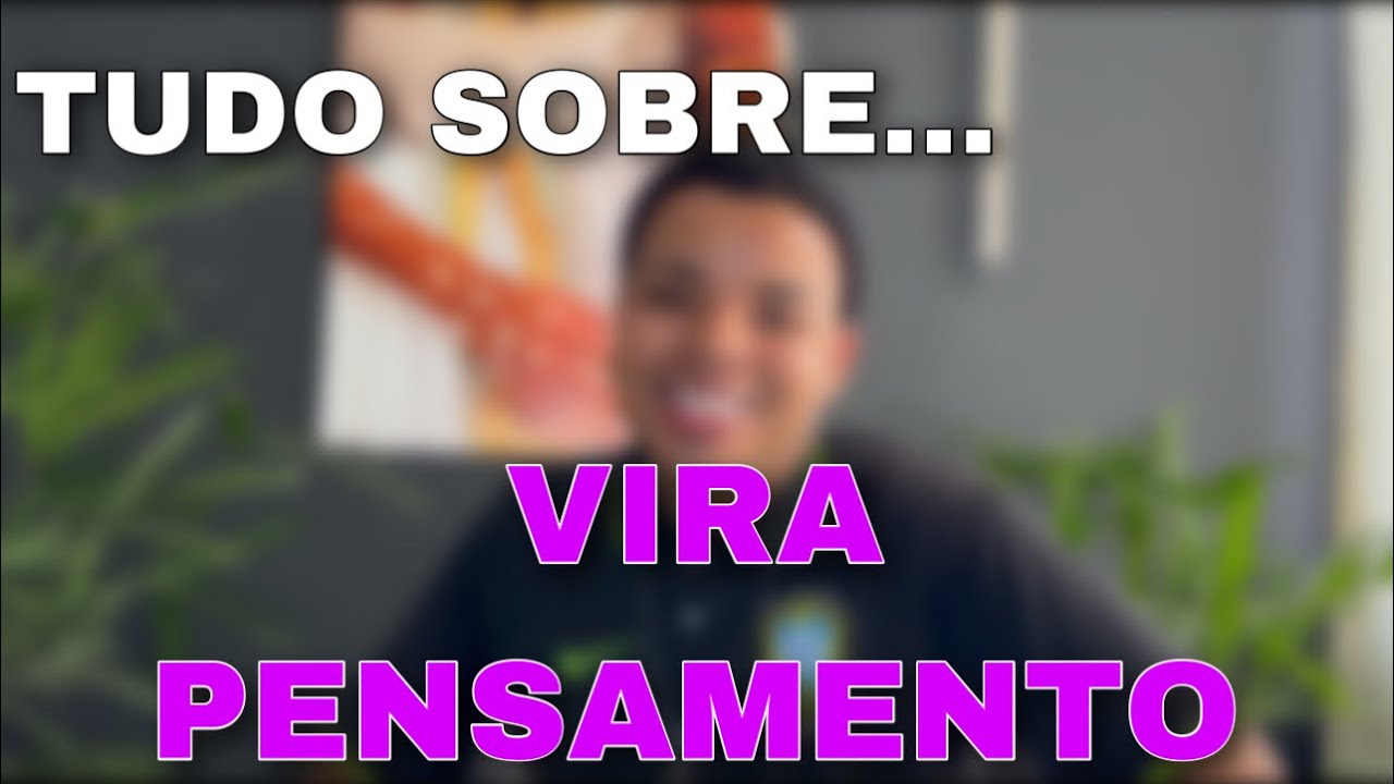 TUDO SOBRE … VIRA PENSAMENTO