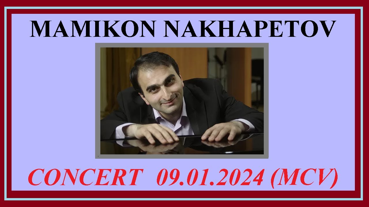 MAMIKON NAKHAPETOV CONCERT 09.01.2024 (MCV)