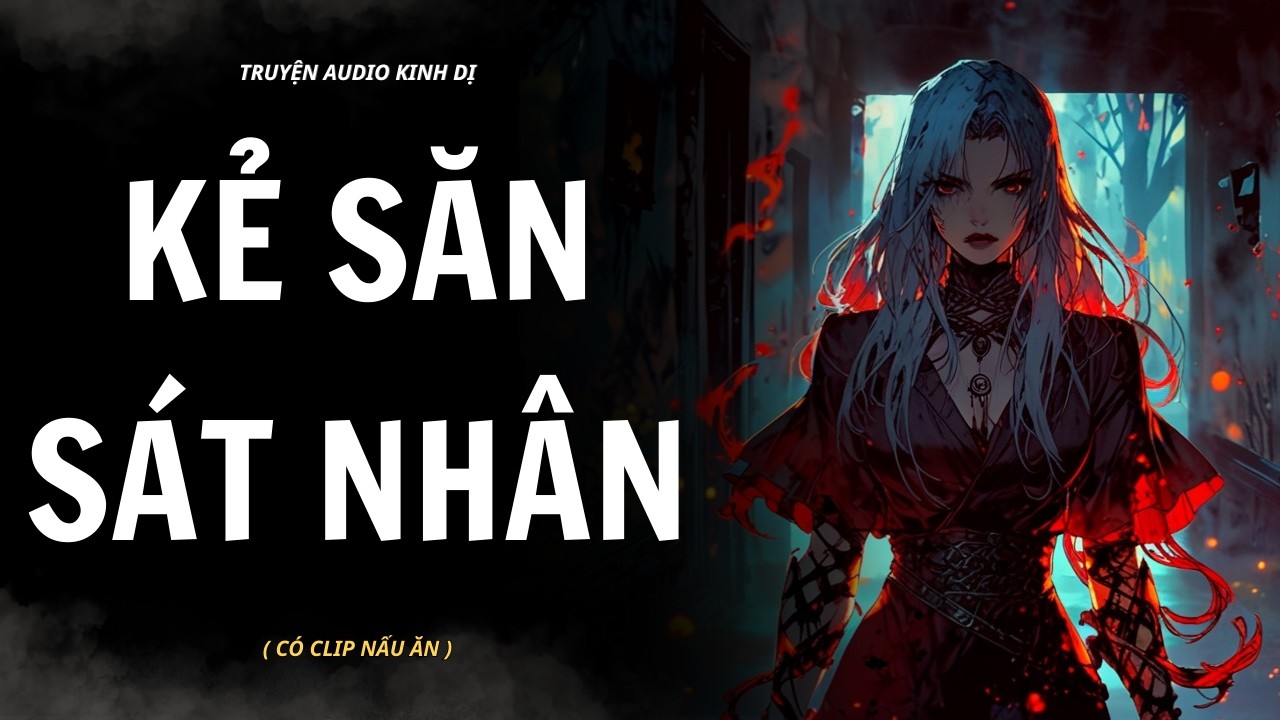 [ TRUYỆN KINH DỊ ] | KẺ SĂN SÁT NHÂN | AUDIO NẤU ĂN #truyenaudiokinhdi
