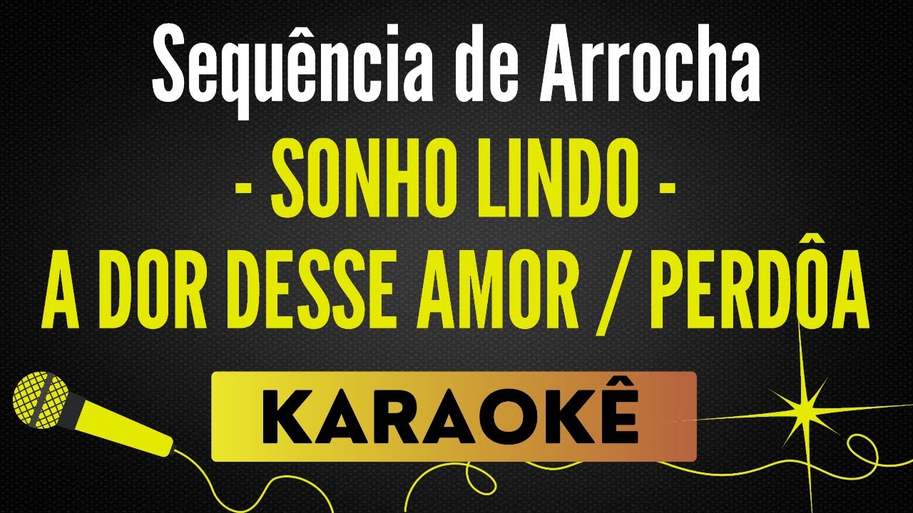 Sonho Lindo ⧸ A Dor Desse Amor ⧸ Perdoa - Sequência de Arrocha🎙 Karaokê Profissional com Letra