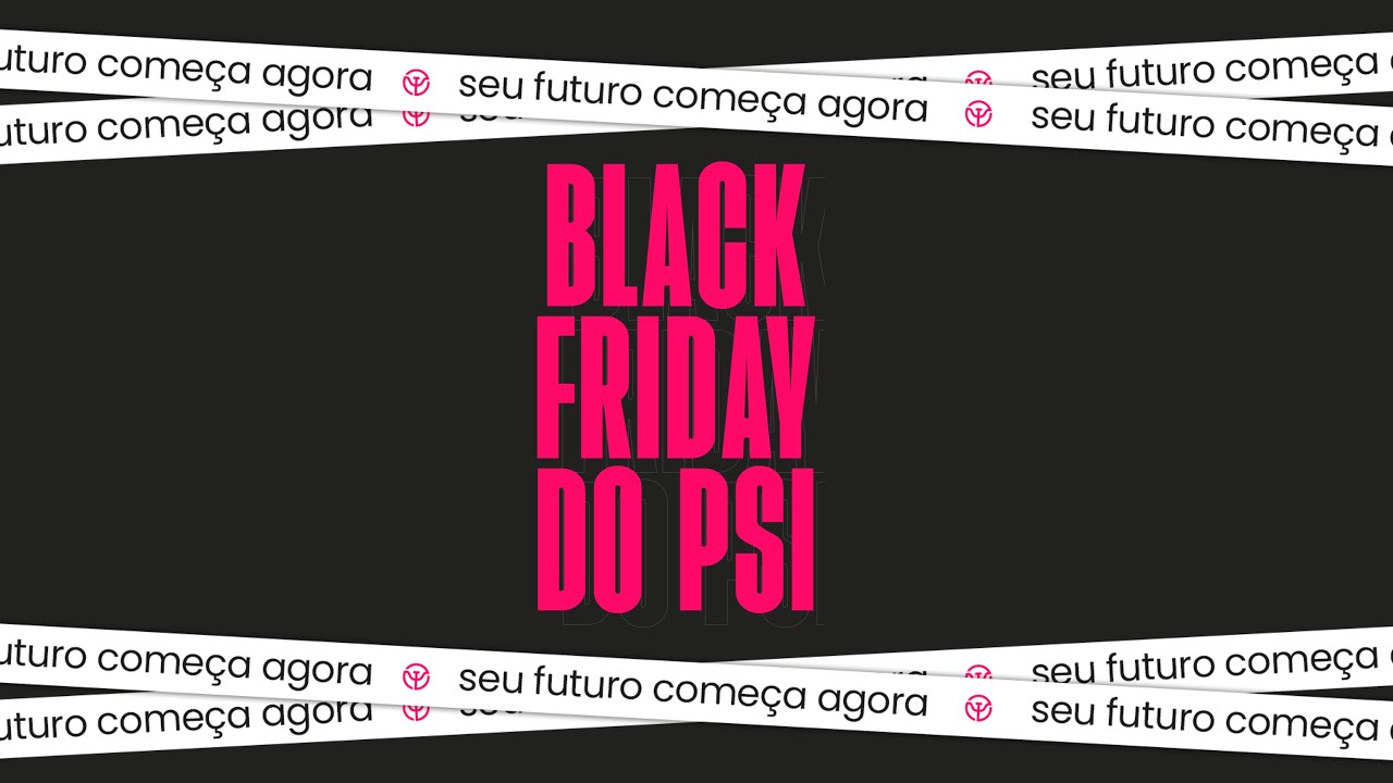 BLACK FRIDAY DO PSI | Psi do Futuro