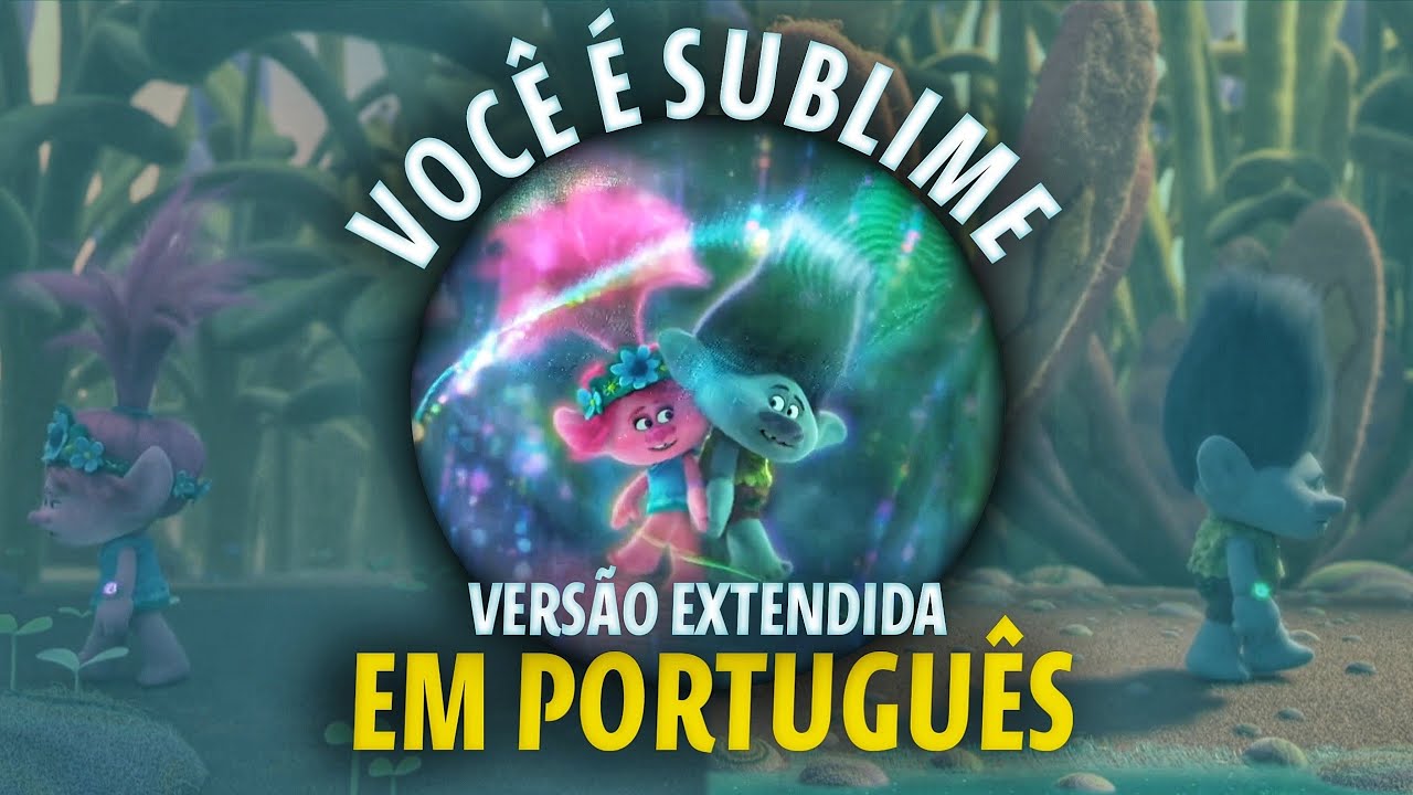 Trolls 2: World Tour - Você é Sublime (Versão Extendida em Português) 🇧🇷 | Soy Luwyz ft.@LadySilva 