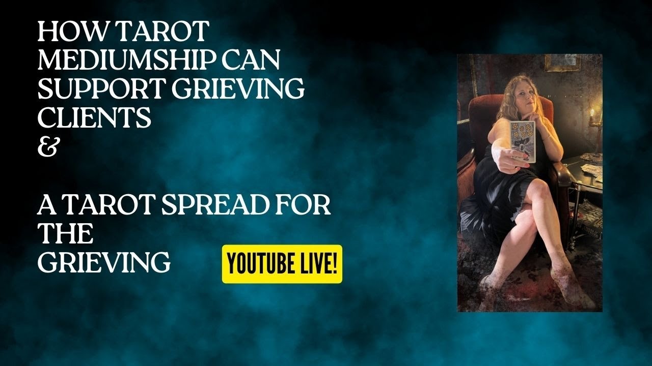 How Tarot Mediumship can  support grieving clients & a tarot spread for the  Grieving