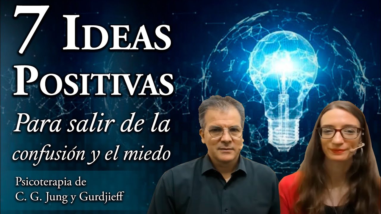 7 Ideas Positivas para Salir de la Confusión y el Miedo - Psicoterapia de C. G. Jung y Gurdjieff