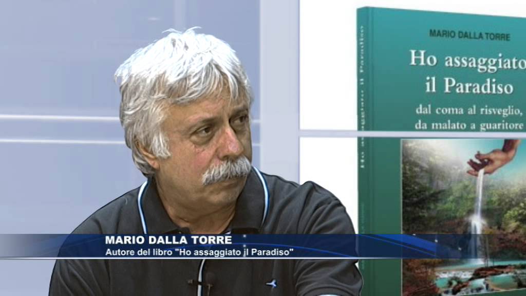 Mario Dalla Torre: Ho Assaggiato il Paradiso - dal coma al risveglio