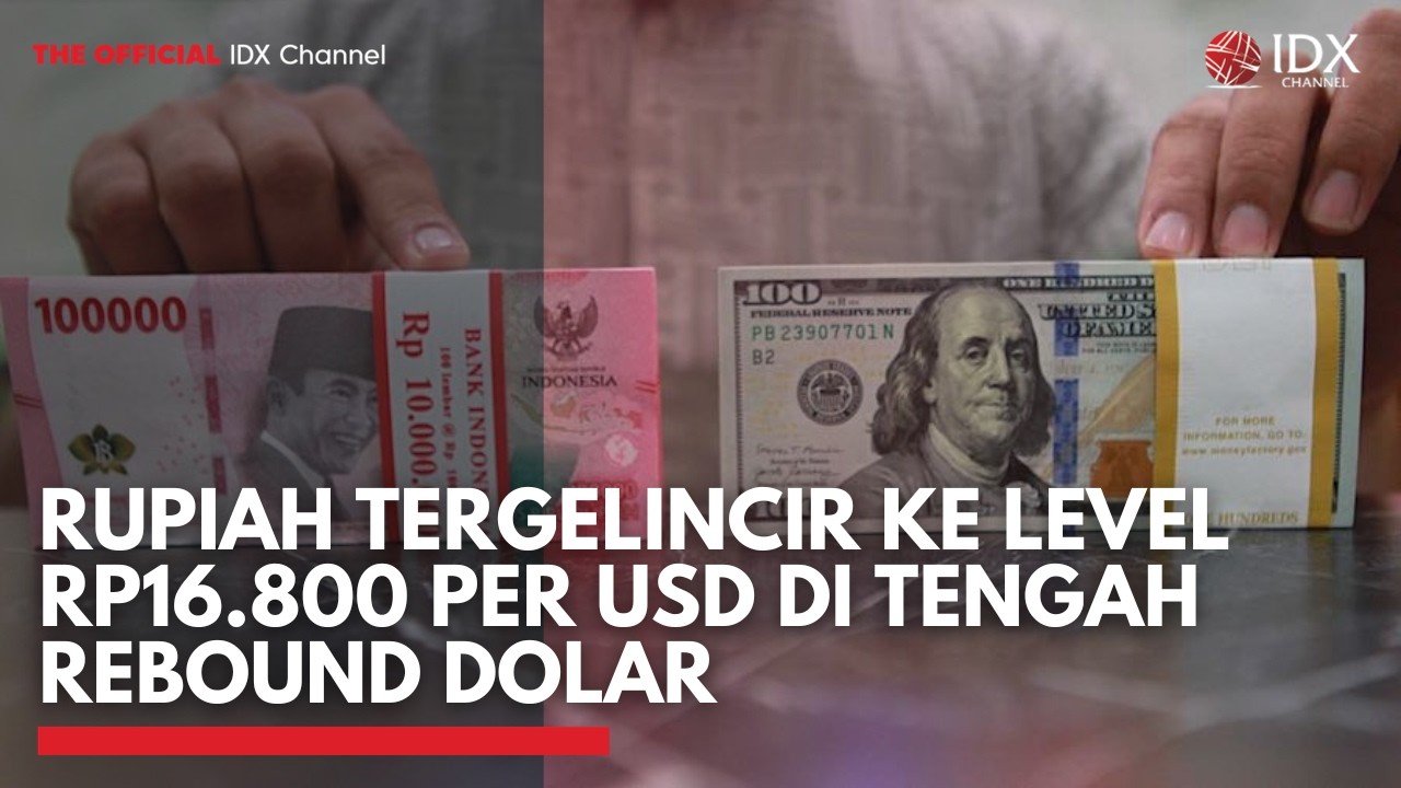Rupiah Tergelincir ke Level Rp16.800 per USD di Tengah Rebound Dolar | 2ND SESSION CLOSING
