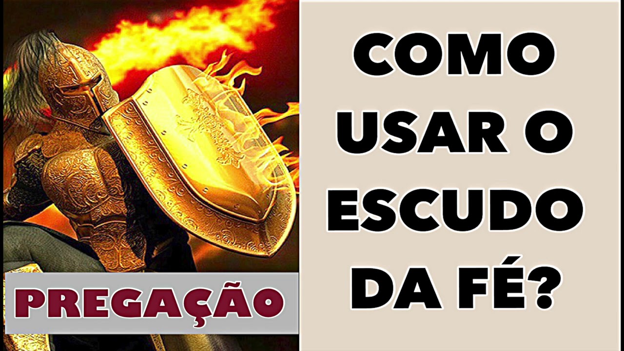 COMO FAZER USO DO ESCUDO DA FÉ? | PREGAÇÃO