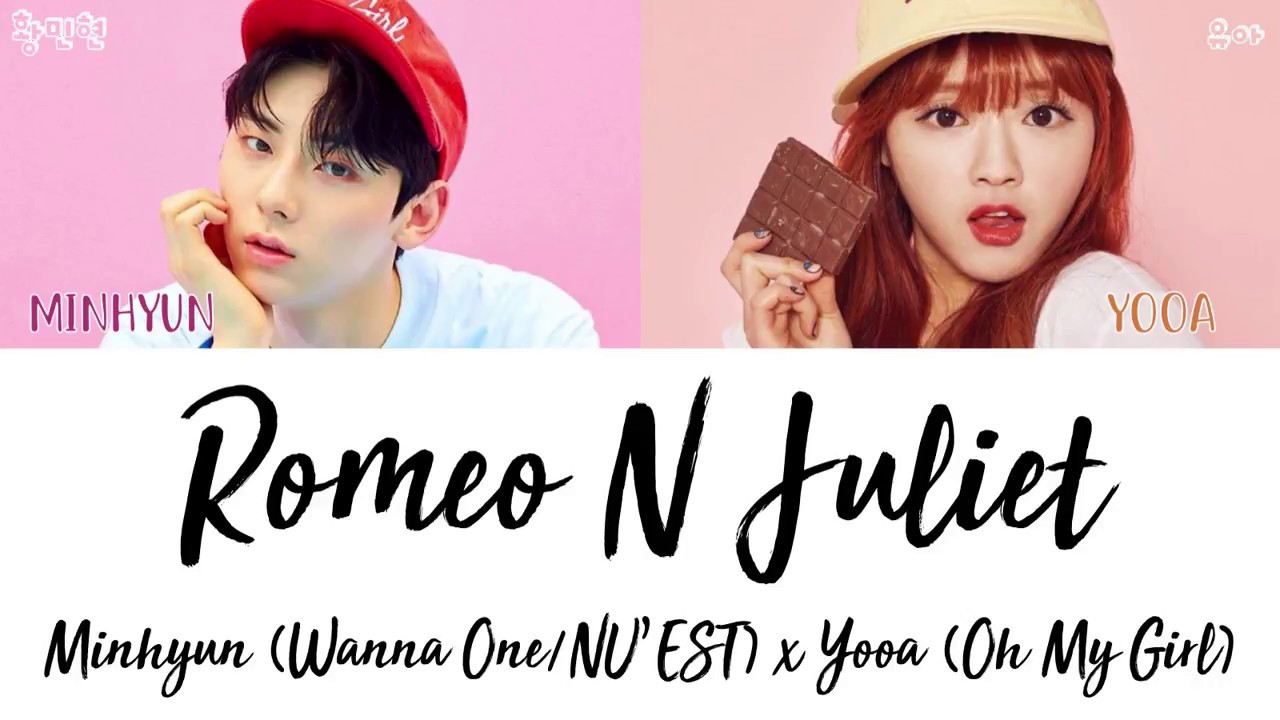Minhyun 황민현 (Wanna One/NU'EST) x Yooa 유아 (Oh My Girl) - Romeo N Juliet [han|rom|eng lyrics/가사]