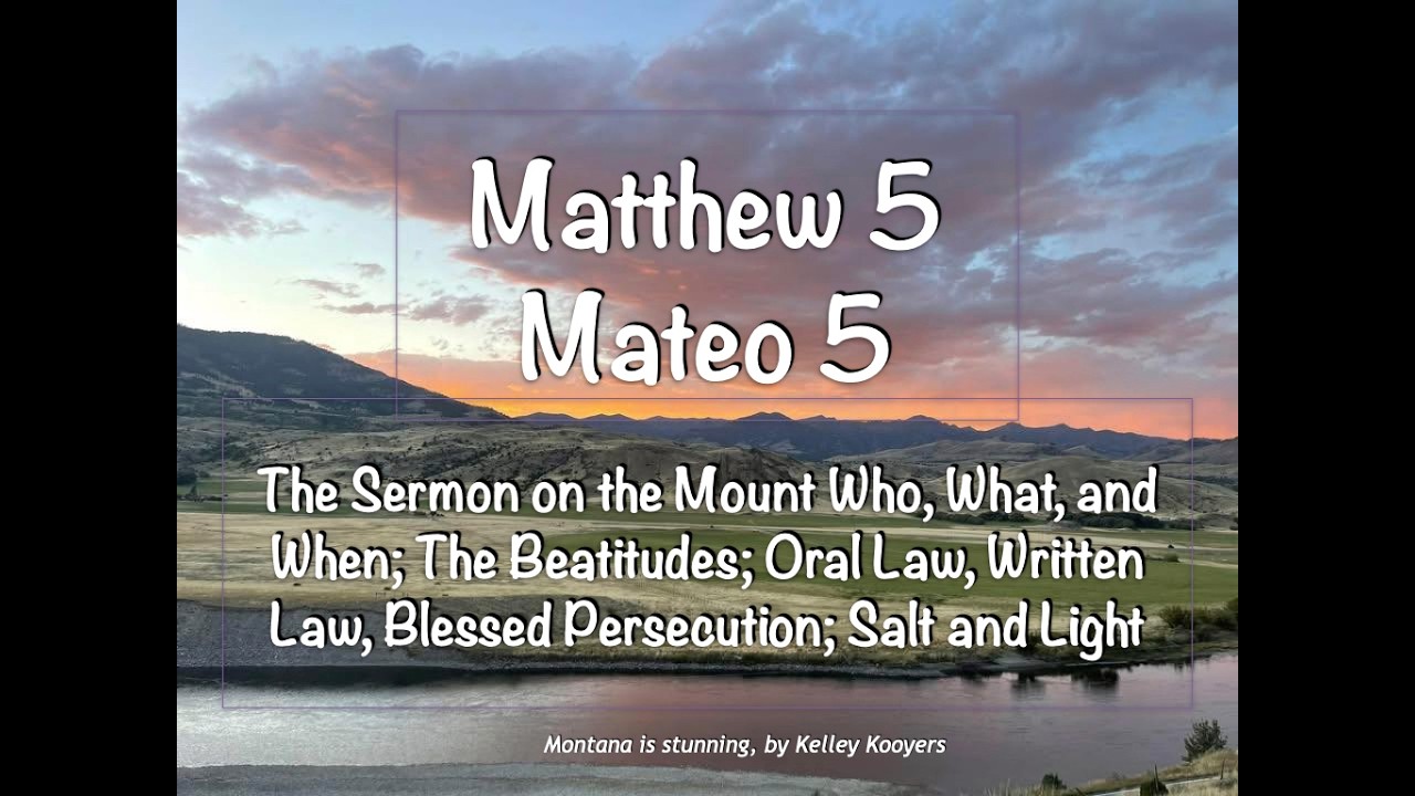 Matthew 5, The Sermon on the Mount Who, What, and When; The Beatitudes; Oral Law, Written Law, Bless