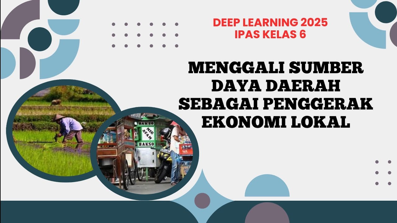 IPAS KELAS 6: MENGGALI SUMBER DAYA DAERAH SEBAGAI PENGGERAK EKONOMI LOKAL