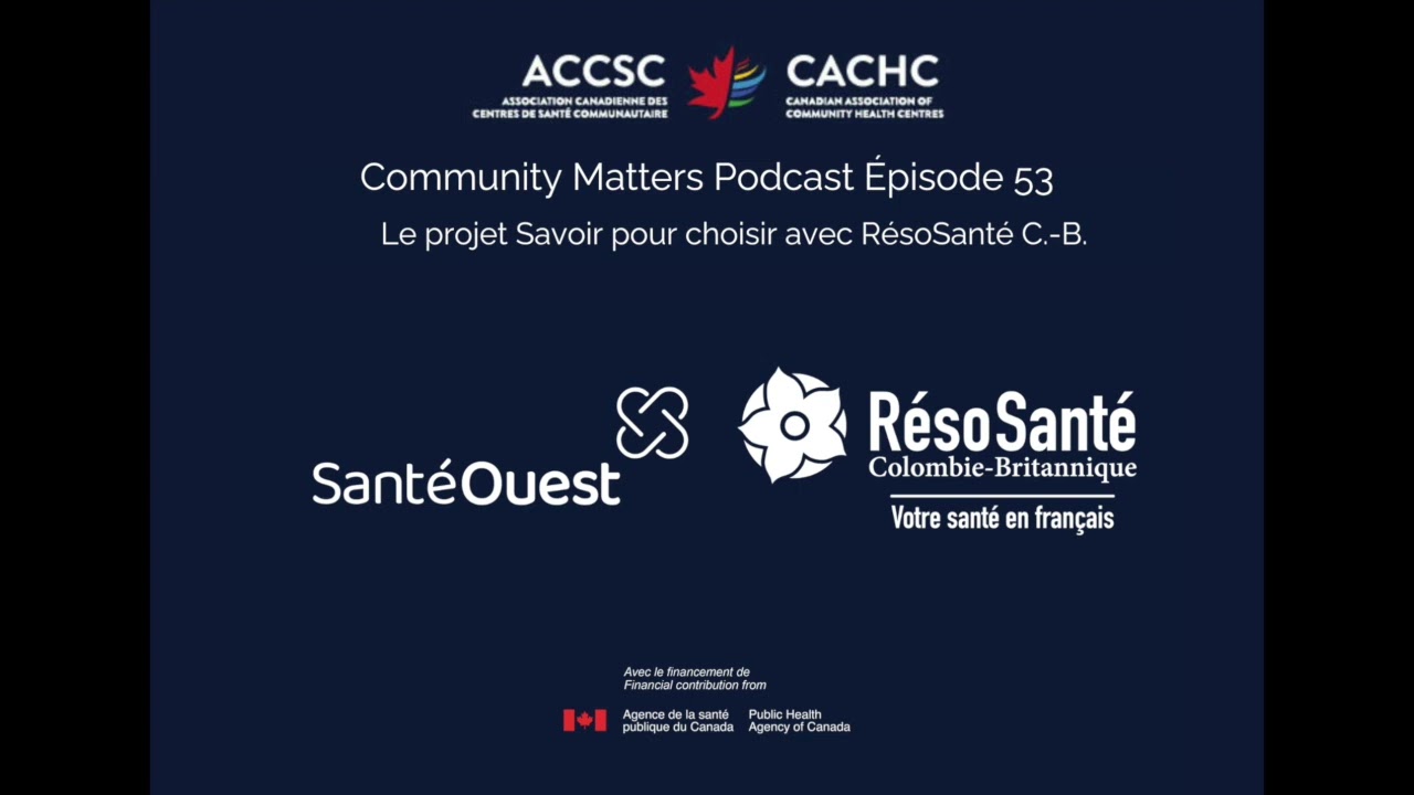 Le projet Savoir pour choisir avec RésoSanté C.-B. | Community Matters Ep. 53