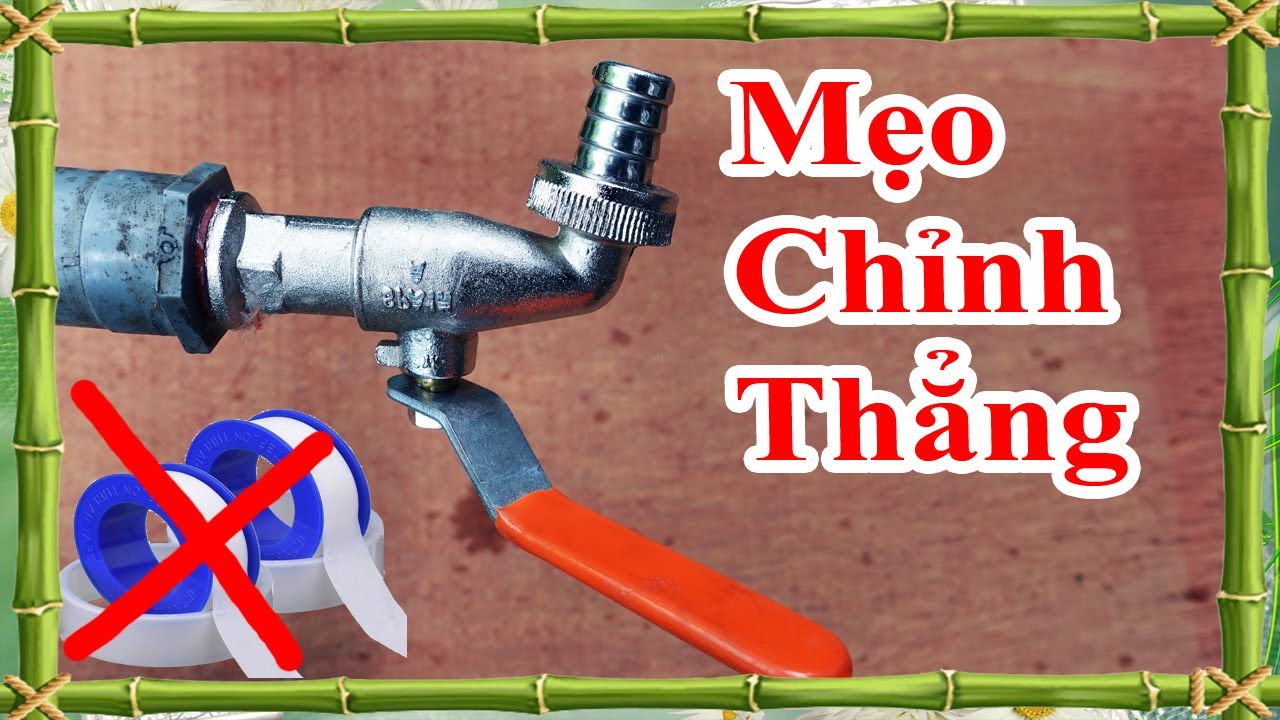cách chỉnh vòi nước bị lệch hiệu quả nhất, cách chỉnh vòi nước thẳng đứng mà không cần quấn băng tan
