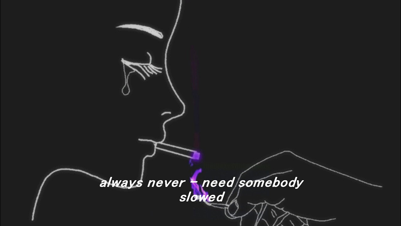 always never - need somebody (slowed)