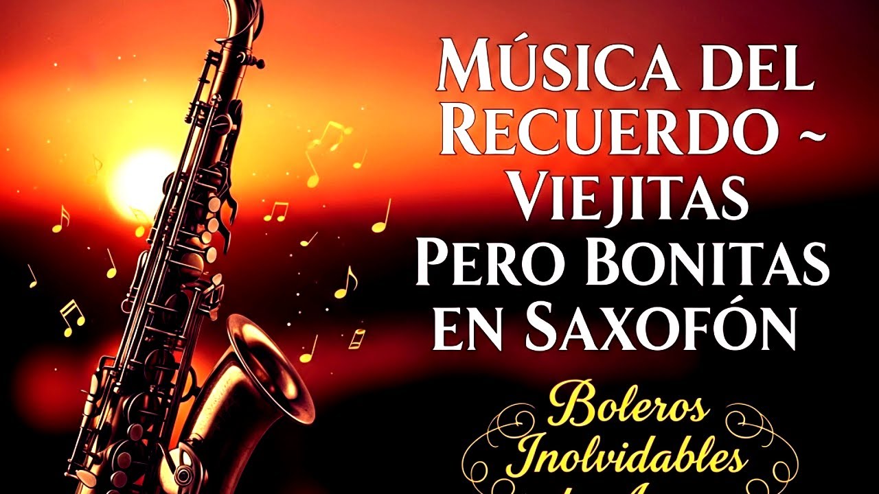 Boleros del Amor Inolvidables 🎷 Viejitas Pero Bonitas &middot; M&uacute;sica del Recuerdo