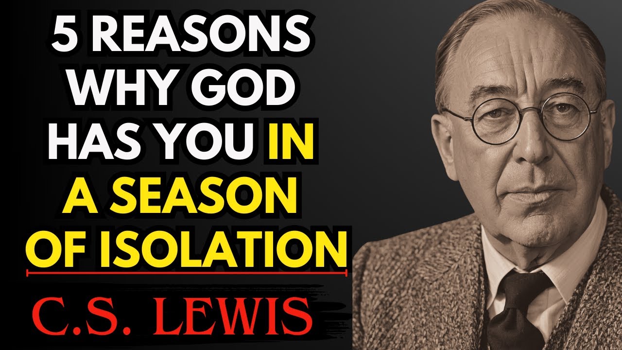 5 Reasons Why God Has You In a Season of Isolation | C.S Lewis