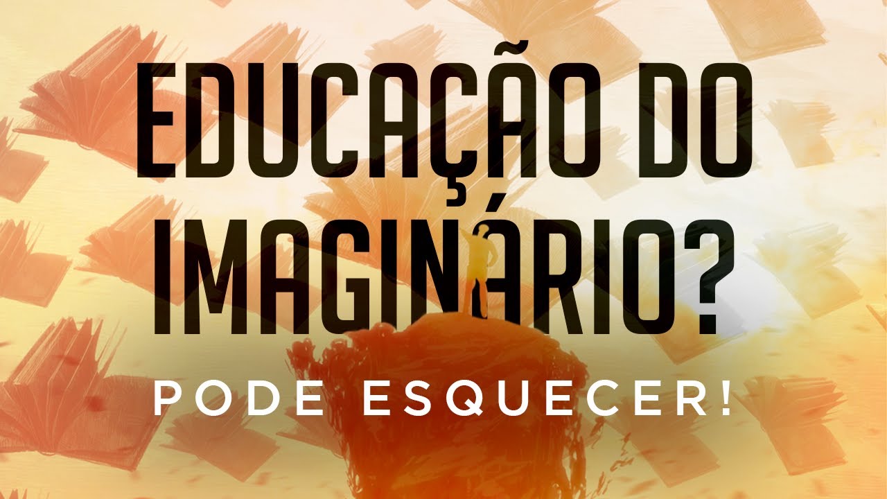Educação do imaginário? Pode esquecer!