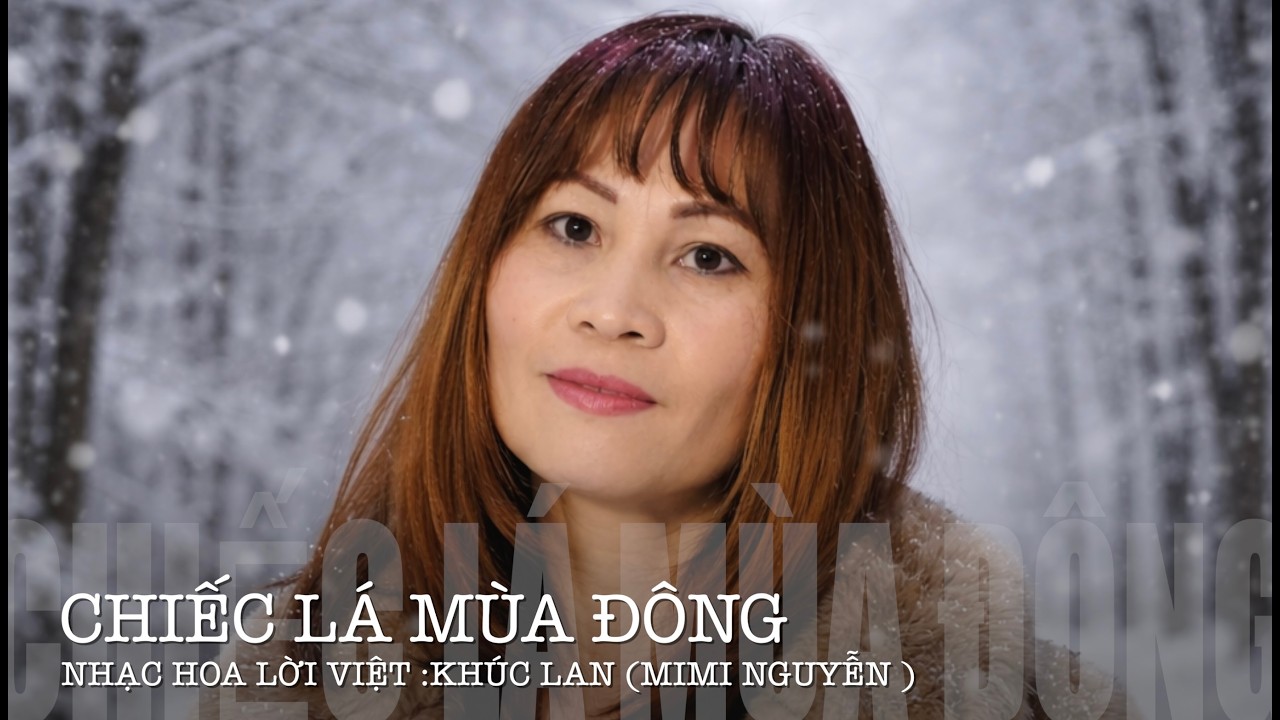 CHIẾC LÁ MÙA ĐÔNG (Nhạc Hoa lời VIỆT : KHÚC LAN ) MI MI NGUYỄN