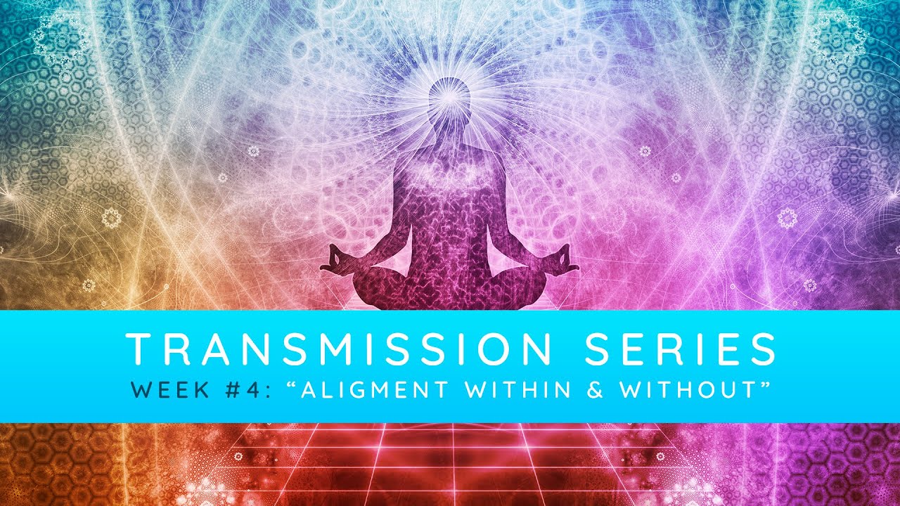 Transmission Series &ndash; Week #4: Alignment Within & Without (May 30th Livestream)
