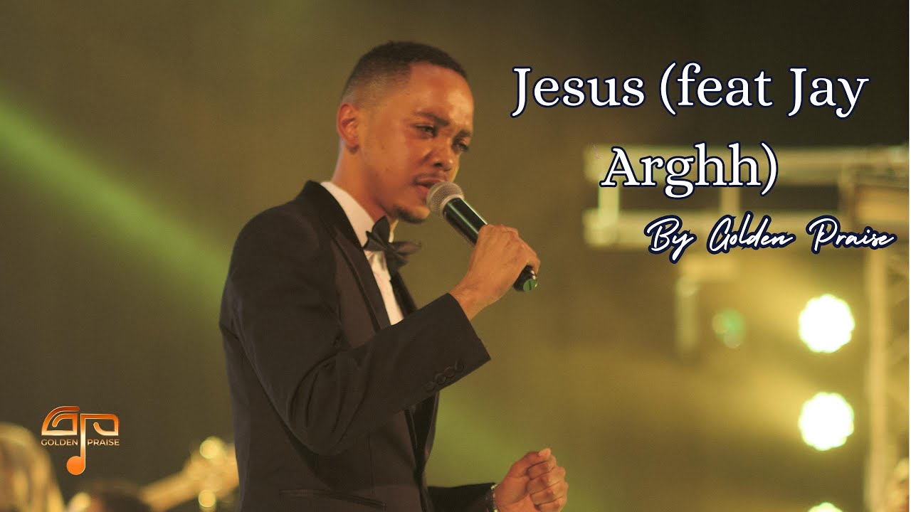 Golden Praise - Jesus (Ft Jay Arghh)