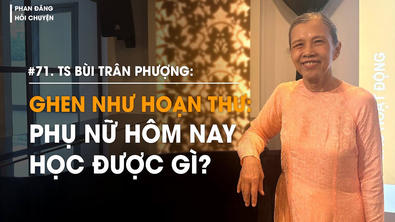 Ghen như Hoạn Thư, phụ nữ hôm nay học được gì? | TS Bùi Trân Phượng | Diễn giả Phan Đăng