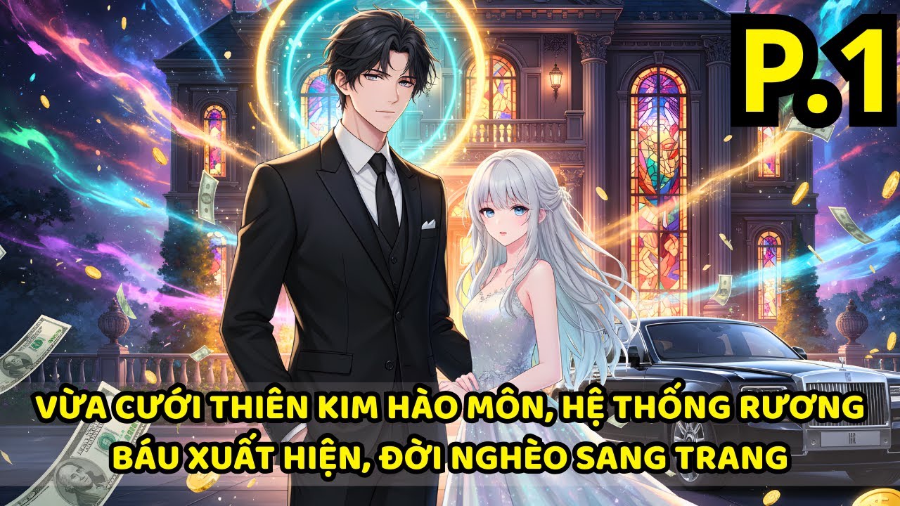 VỪA CƯỚI THIÊN KIM HÀO MÔN, HỆ THỐNG RƯƠNG BÁU XUẤT HIỆN, ĐỜI NGHÈO SANG TRANG | P1