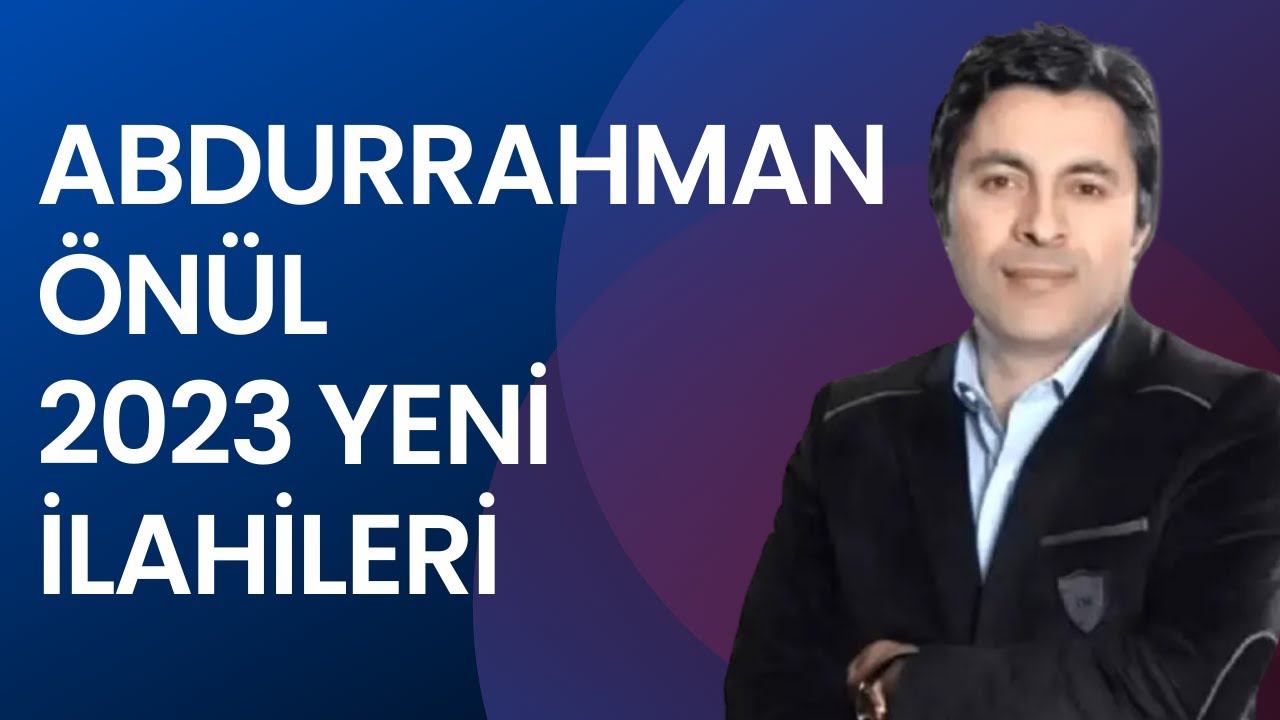 ABDURRAHMAN ÖNÜL 2023 YENİ İLAHİLERİ #ilahi