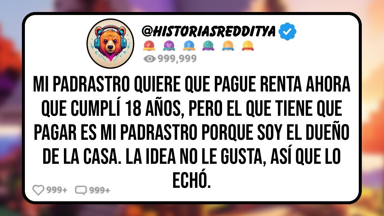 Mi PADRASTRO Quiere que Pague Renta Ahora que Cumplí 18 Años, Pero el Que Tiene que Pagar es mi ...