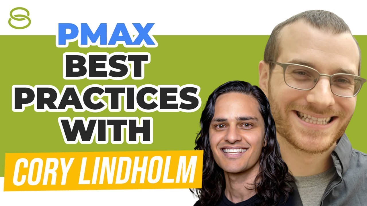 💣 Performance Max Best Practices With Cory Lindholm