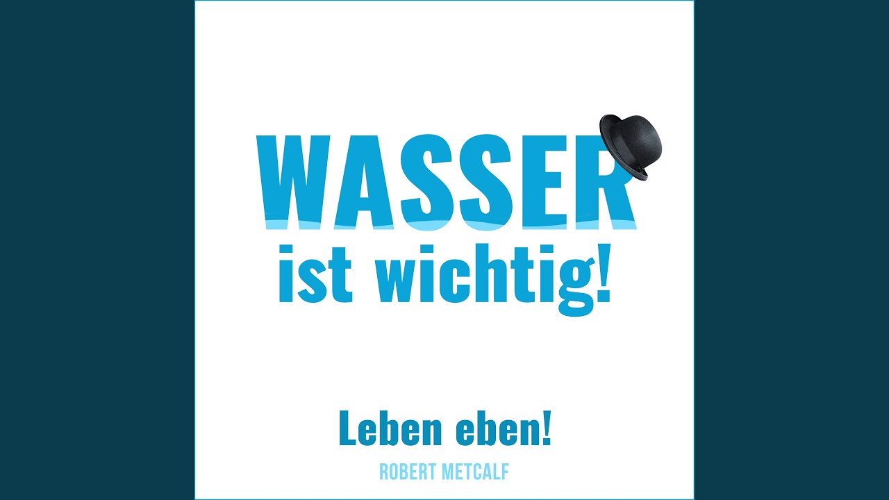 Wasser ist wichtig! (Leben eben!)
