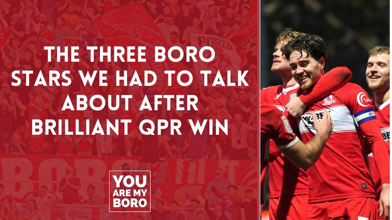 The three Boro stars we had to talk about after brilliant QPR win