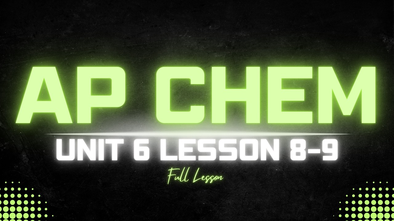 AP Chemistry Unit 6.8-6.9 Lesson