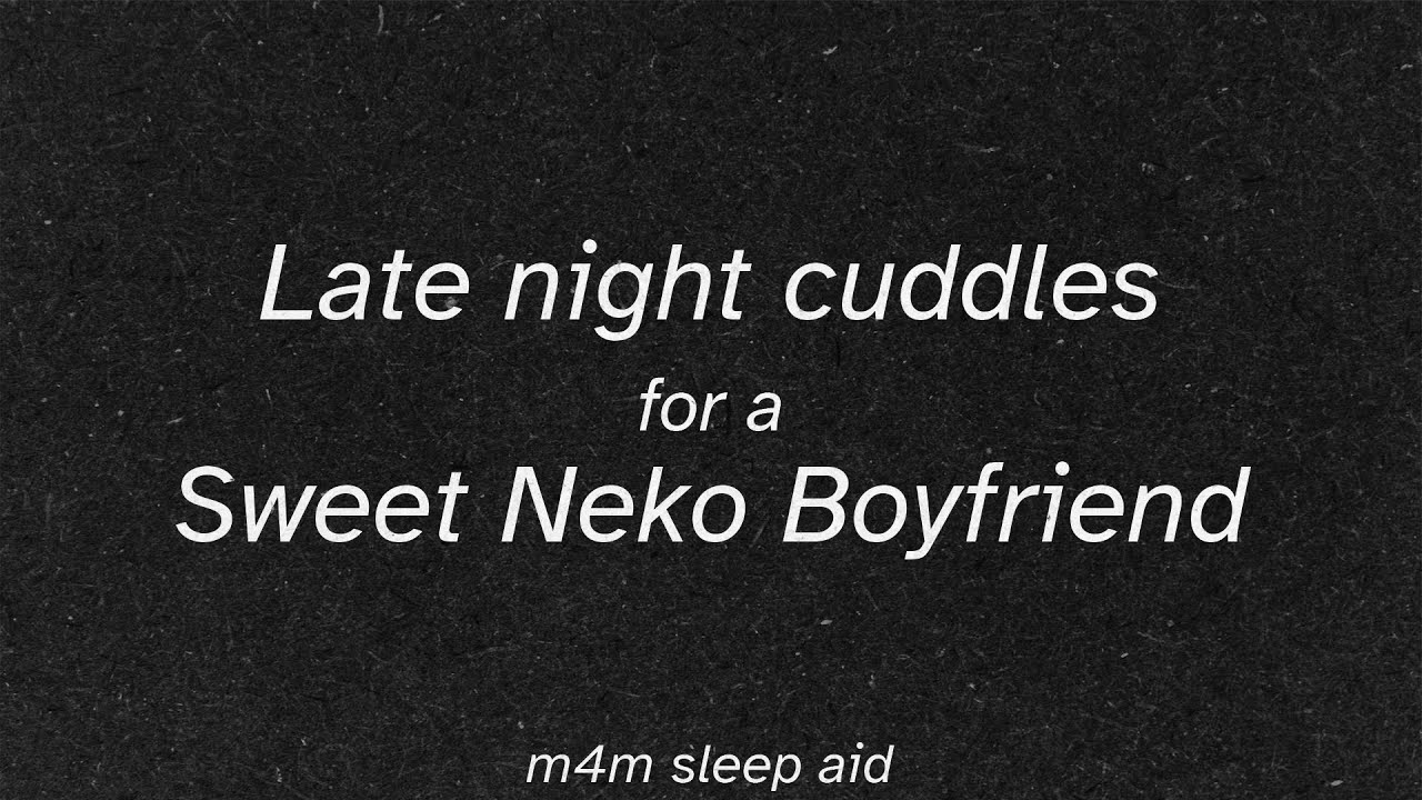 [m4m] Late Night Cuddles for a Sweet Neko Boyfriend [sleep aid] [neko listener] [overwork comfort]