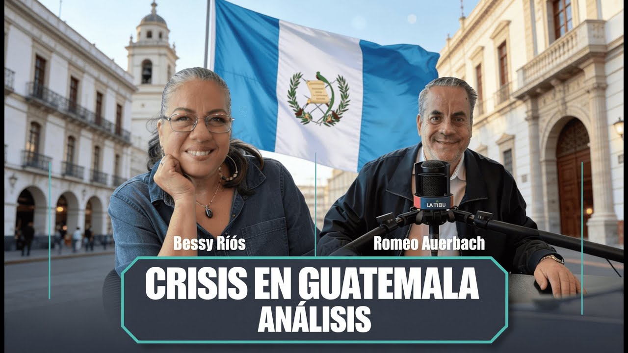 Análisis: La situación actual en Guatemala | Bessy Ríos y Romeo Auerbach