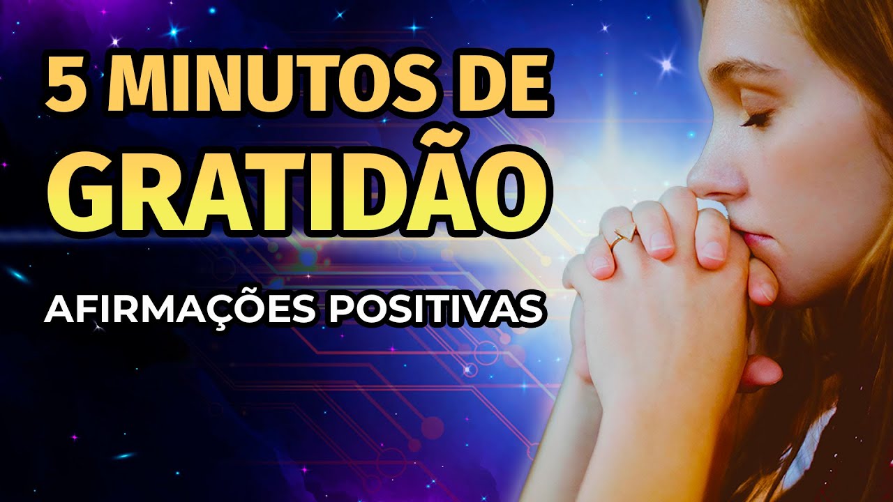 5 MINUTOS DE GRATID&Atilde;O | AFIRMA&Ccedil;&Otilde;ES PARA REPETIR TODOS OS DIAS