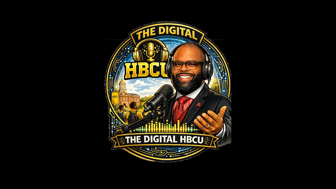 Episode 1: From Legacy to Digital Leadership — Why The Digital HBCU Matters Now