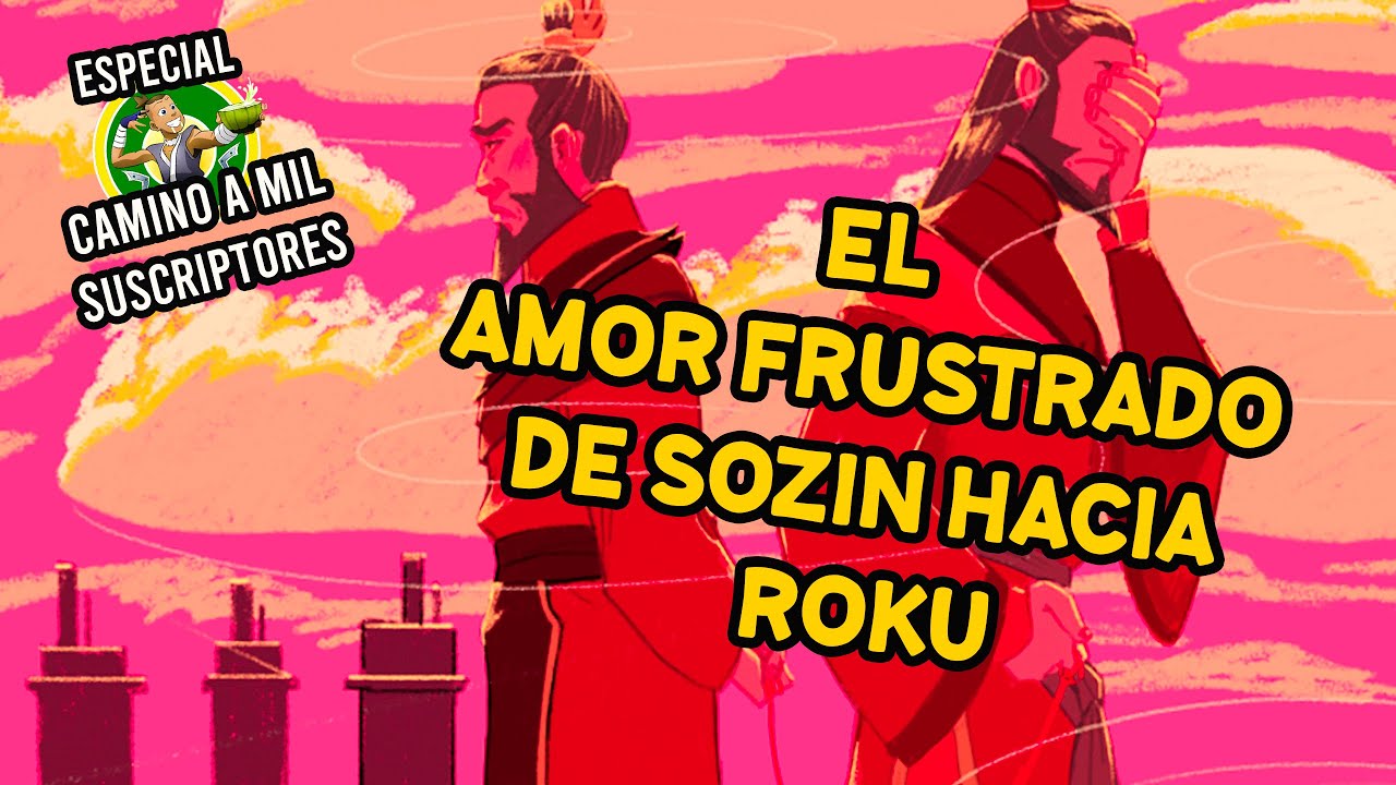 El amor frustrado de Sozin hacia Roku - Especial camino a mil suscriptores