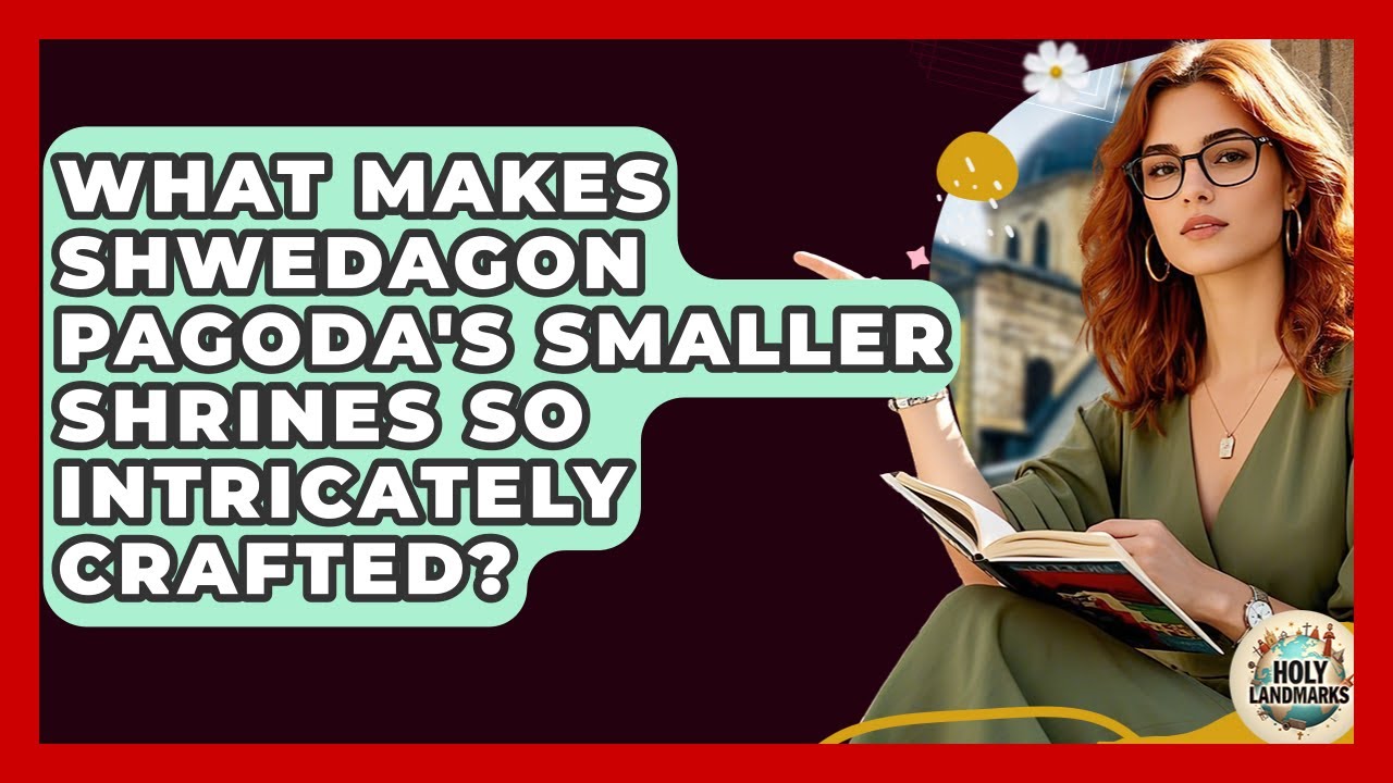 What Makes Shwedagon Pagoda's Smaller Shrines So Intricately Crafted? - Holy Landmarks