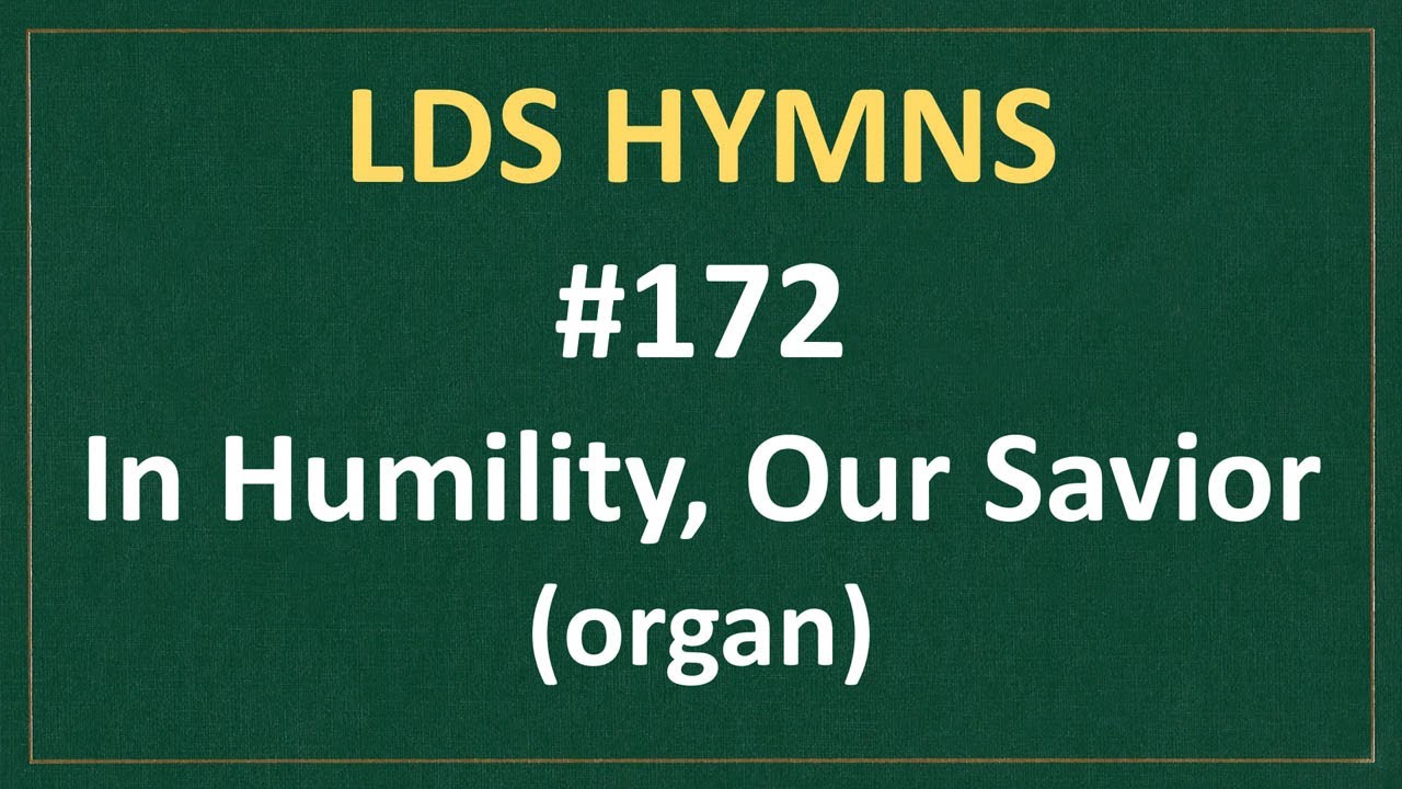 (#172) In Humility, Our Savior (LDS Hymns - organ instrumental)