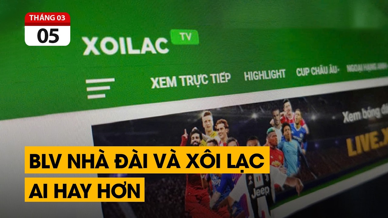 Xôi lạc bị bắt. BLV nhà đài và Xôi Lạc ai hay hơn. Câu chuyện cạnh tranh của nền kinh tế.
