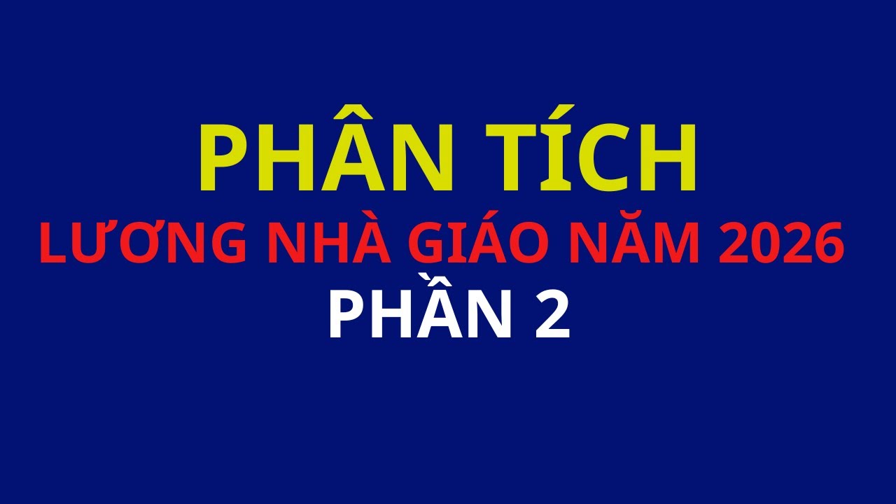 Phân tích: Lương dự kiến của Nhà giáo năm 2026