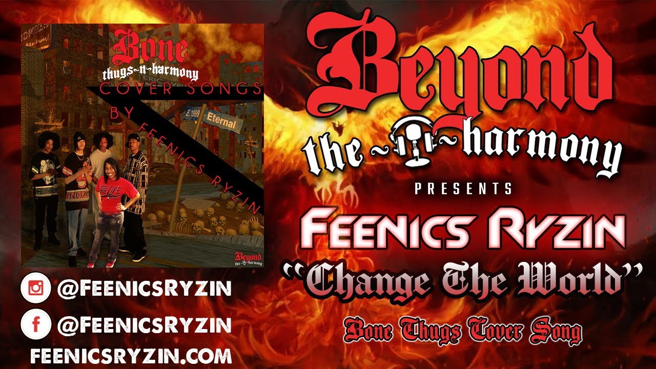 Feenics Ryzin - Change The World (Bone Thugs Cover)