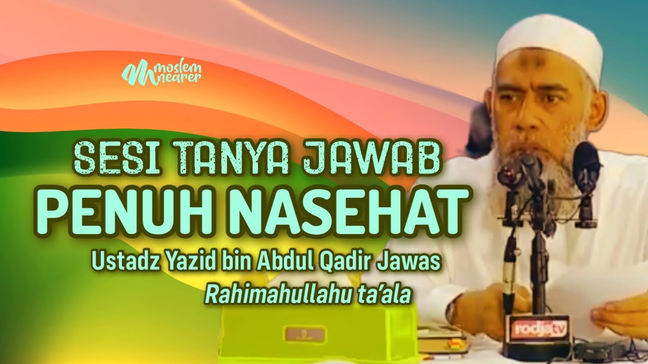 SESI TANYA JAWAB PENUH NASEHAT PENTING - Ustadz Yazid bin Abdul Qadir Jawas Rahimahullahu ta’ala