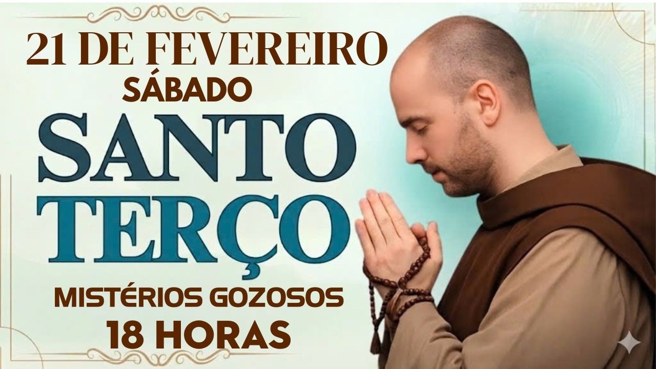 TERÇO DE HOJE - 21/02/2026 - SÁBADO : MISTÉRIOS GOZOSOS - SANTO TERÇO | 18 HORAS