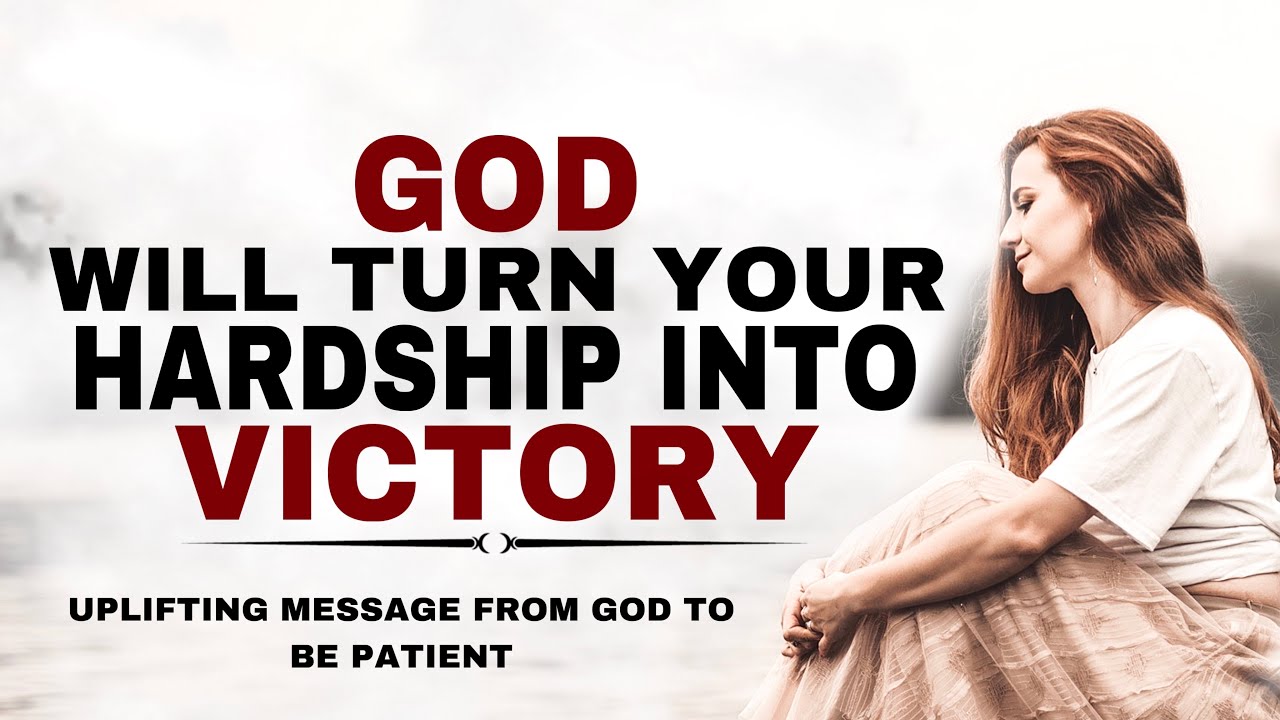 WATCH HOW GOD WILL TURN YOUR HARDSHIP INTO VICTORY - CHRISTIAN MOTIVATION