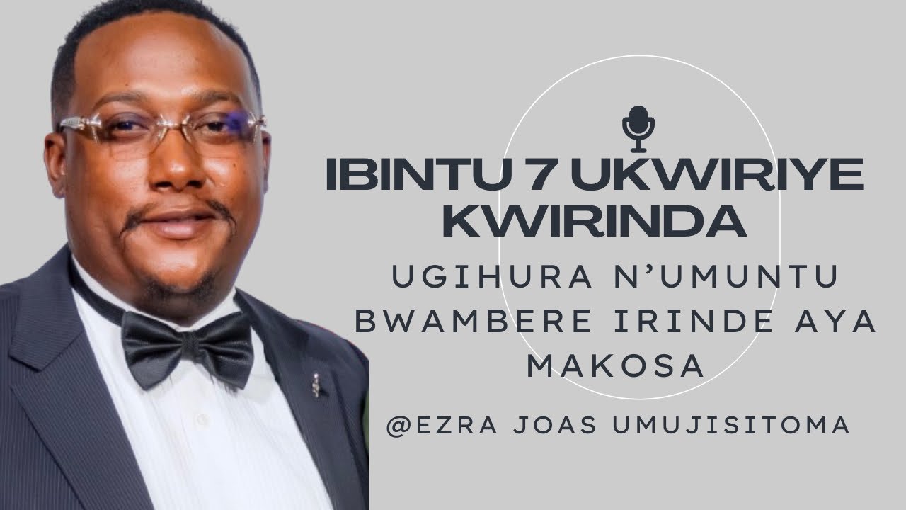 🚨IBINTU 7 UGOMBA KWIRINDA IGIHE UGIYE GUHURA N’UMUNTU BWAMBERE . EZRA Joas Umujisitoma 