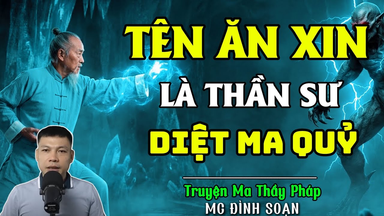 TRUYỆN MA THẦY PHÁP : TÊN ĂN XIN LÀ THẦN SƯ DIỆT MA QUỶ | CHUYỆN MA ĐÌNH SOẠN 2025